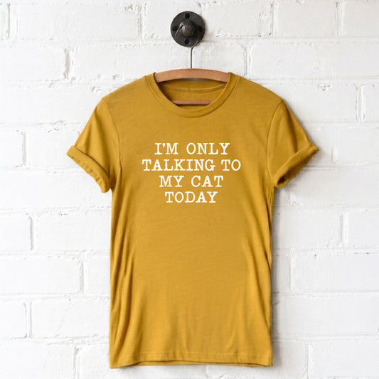 Only Talking To My Cat T-Shirt
